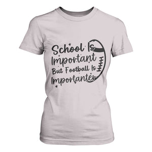 School Is Important But Football Is Importanter T Shirt For Women Funny Football Lover TS12 Ice Gray Print Your Wear