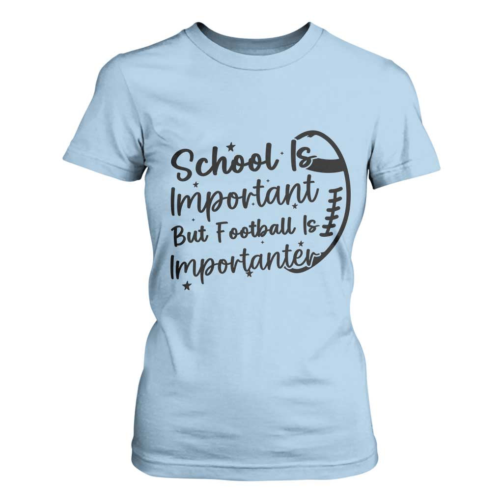 School Is Important But Football Is Importanter T Shirt For Women Funny Football Lover TS12 Light Blue Print Your Wear