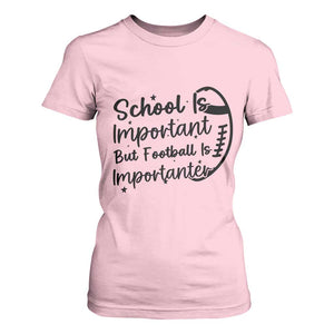 School Is Important But Football Is Importanter T Shirt For Women Funny Football Lover TS12 Light Pink Print Your Wear