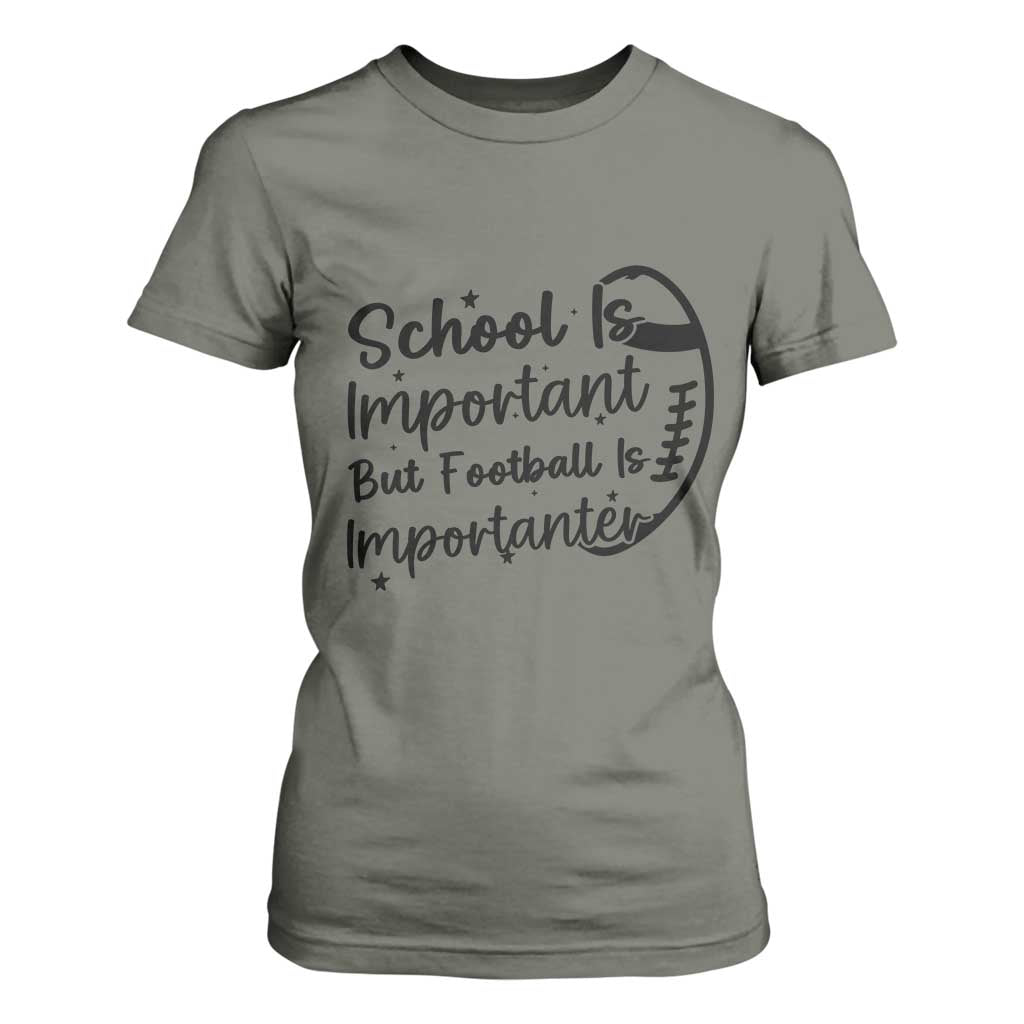 School Is Important But Football Is Importanter T Shirt For Women Funny Football Lover TS12 Military Green Print Your Wear