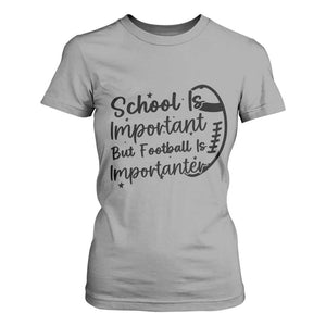 School Is Important But Football Is Importanter T Shirt For Women Funny Football Lover TS12 Sport Gray Print Your Wear