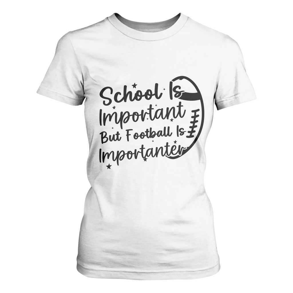 School Is Important But Football Is Importanter T Shirt For Women Funny Football Lover TS12 White Print Your Wear
