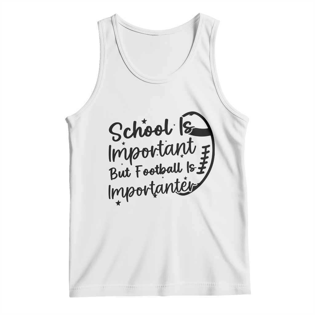 School Is Important But Football Is Importanter Tank Top Funny Football Lover TS12 White Print Your Wear