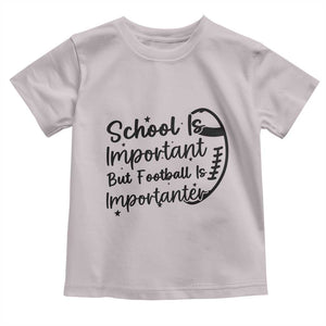 School Is Important But Football Is Importanter Toddler T Shirt Funny Football Lover TS12 Ice Gray Print Your Wear