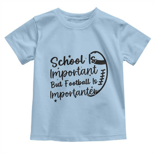 School Is Important But Football Is Importanter Toddler T Shirt Funny Football Lover TS12 Light Blue Print Your Wear