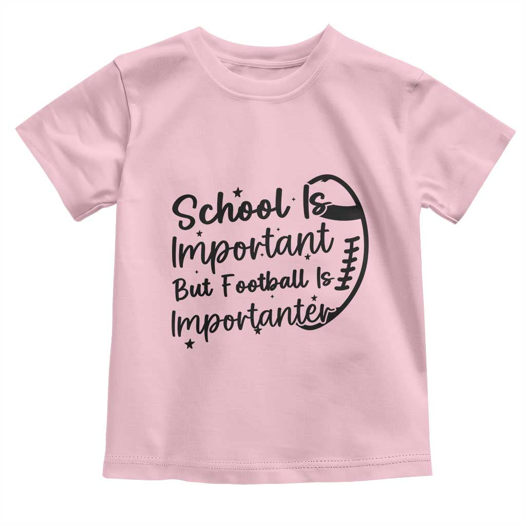 School Is Important But Football Is Importanter Toddler T Shirt Funny Football Lover TS12 Light Pink Print Your Wear