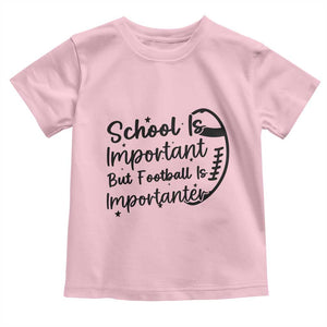 School Is Important But Football Is Importanter Toddler T Shirt Funny Football Lover TS12 Light Pink Print Your Wear