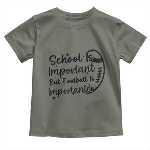 School Is Important But Football Is Importanter Toddler T Shirt Funny Football Lover TS12 Military Green Print Your Wear