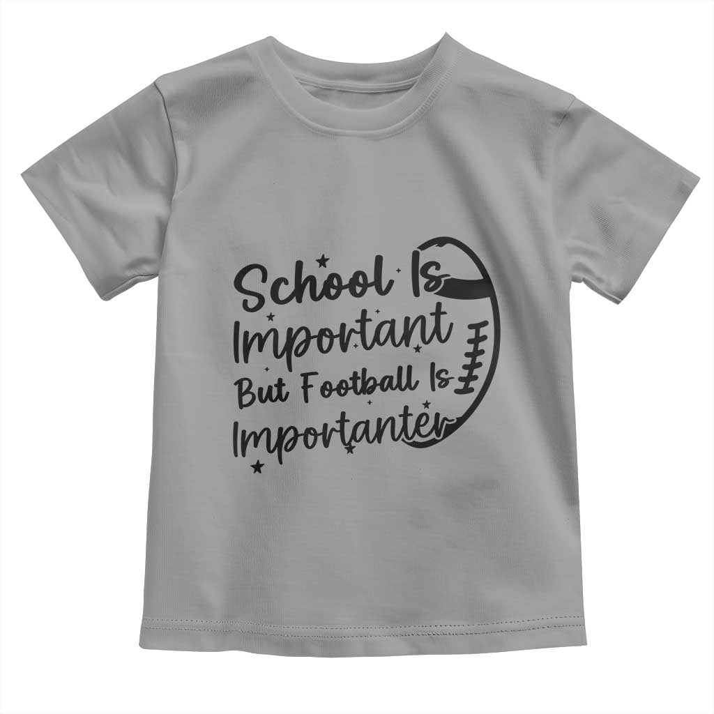 School Is Important But Football Is Importanter Toddler T Shirt Funny Football Lover TS12 Sport Gray Print Your Wear