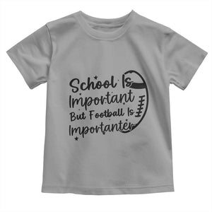 School Is Important But Football Is Importanter Toddler T Shirt Funny Football Lover TS12 Sport Gray Print Your Wear