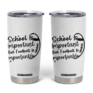 School Is Important But Football Is Importanter Tumbler Cup Funny Football Lover TS12 White Print Your Wear