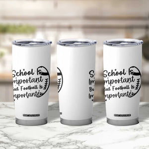School Is Important But Football Is Importanter Tumbler Cup Funny Football Lover - Print Your Wear