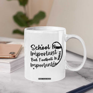 School Is Important But Football Is Importanter Coffee Mug Funny Football Lover TS12 Print Your Wear