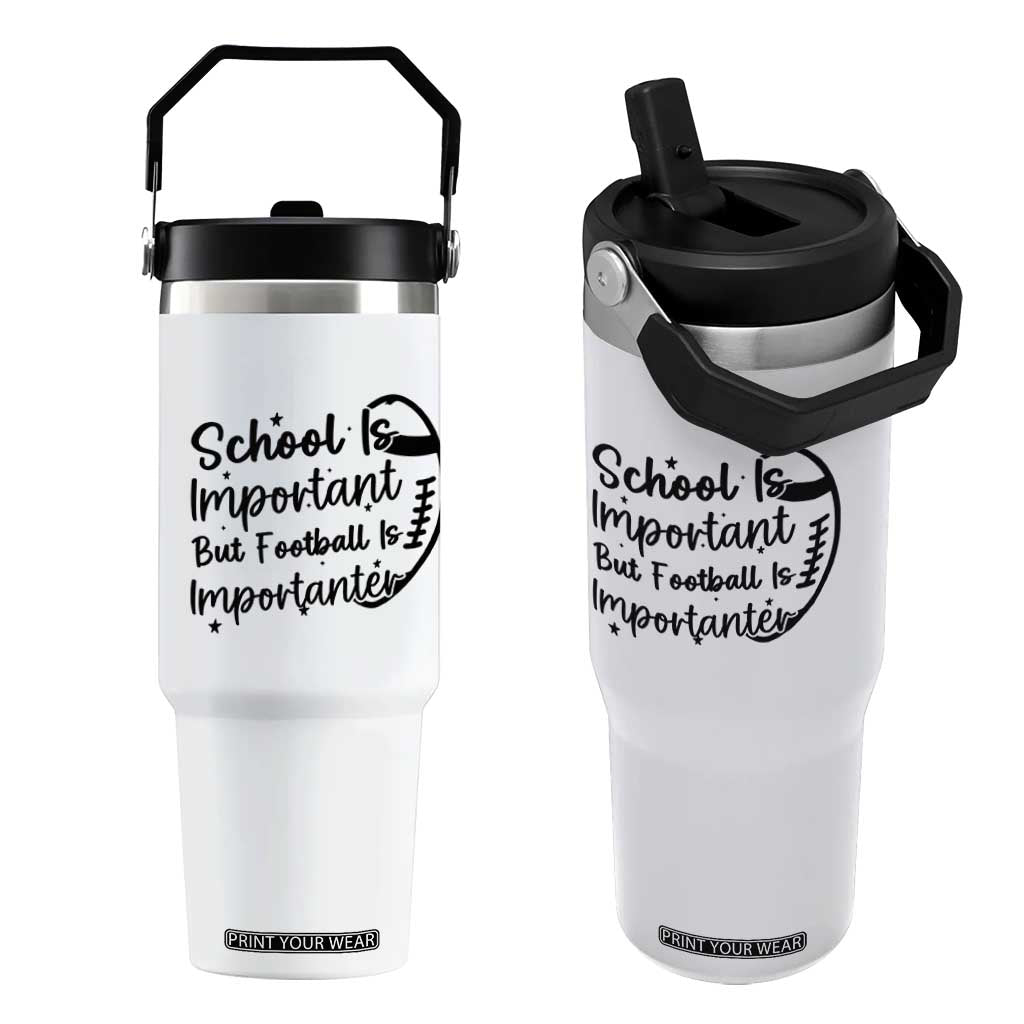 School Is Important But Football Is Importanter Flip Straw Tumbler Funny Football Lover TS12 One Size: 30 oz White Print Your Wear