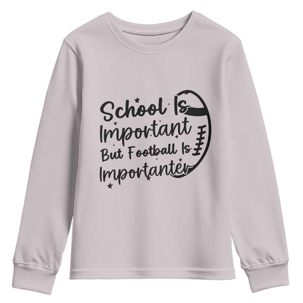 School Is Important But Football Is Importanter Youth Sweatshirt Funny Football Lover TS12 Ice Gray Print Your Wear