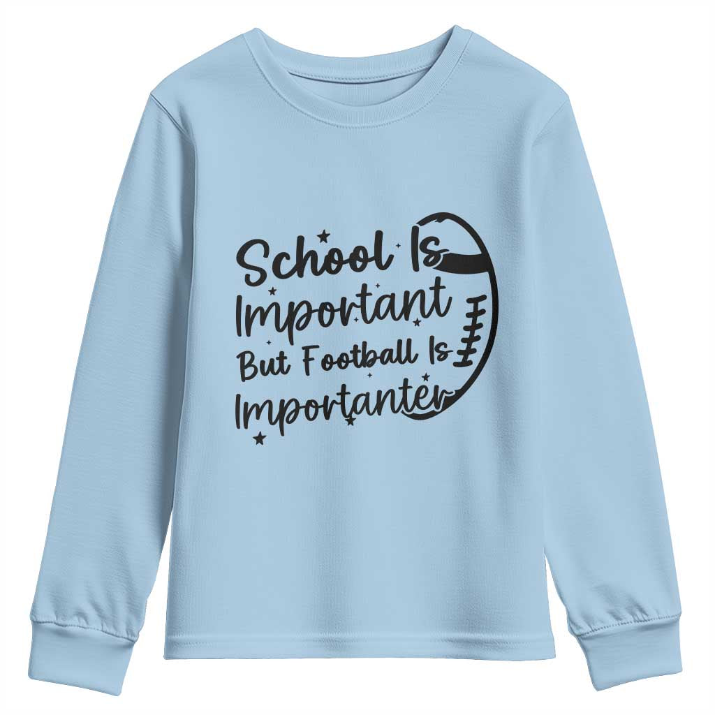School Is Important But Football Is Importanter Youth Sweatshirt Funny Football Lover TS12 Light Blue Print Your Wear