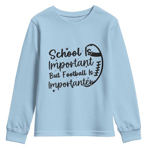 School Is Important But Football Is Importanter Youth Sweatshirt Funny Football Lover TS12 Light Blue Print Your Wear