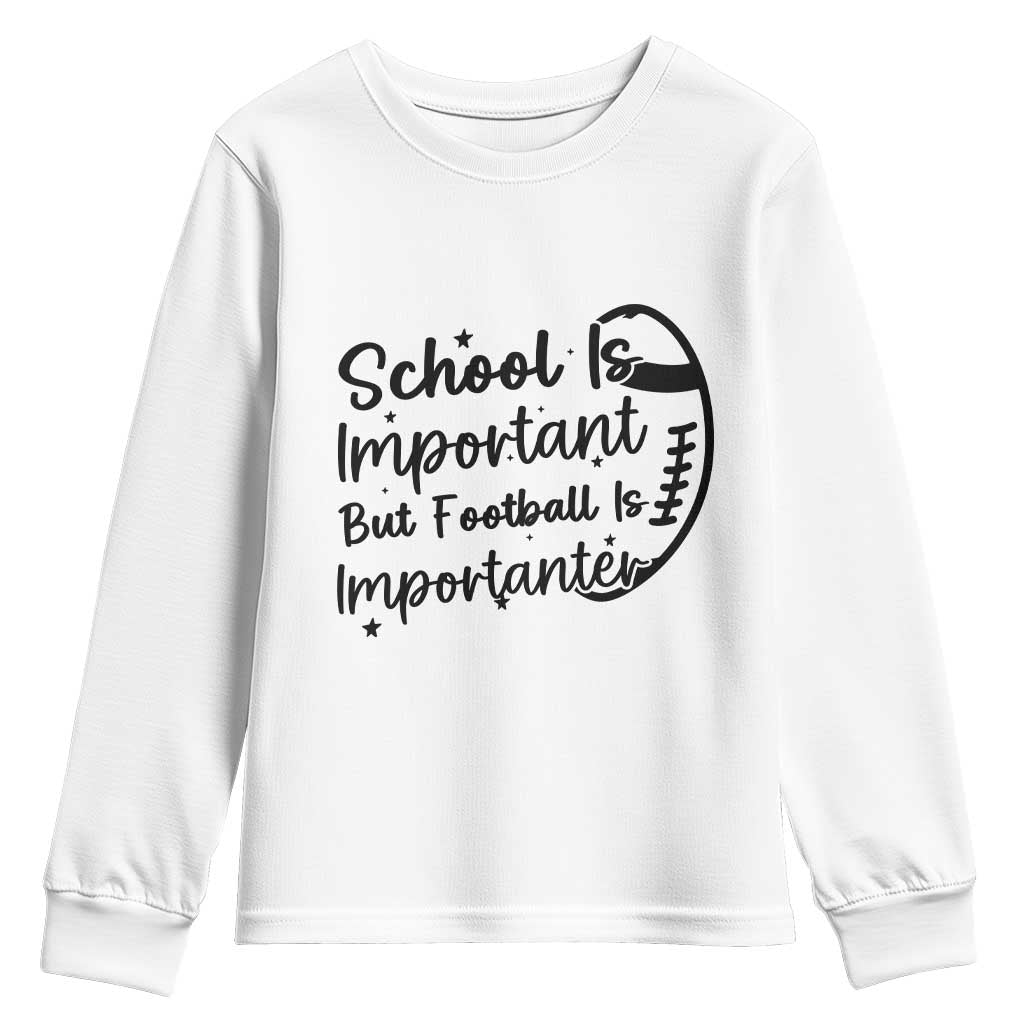 School Is Important But Football Is Importanter Youth Sweatshirt Funny Football Lover TS12 White Print Your Wear