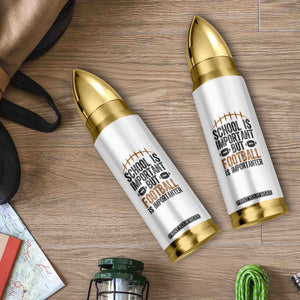 School Is Important But Football Is Importanter Bullet Tumbler Funny Sports Fan Gift TS12 Print Your Wear