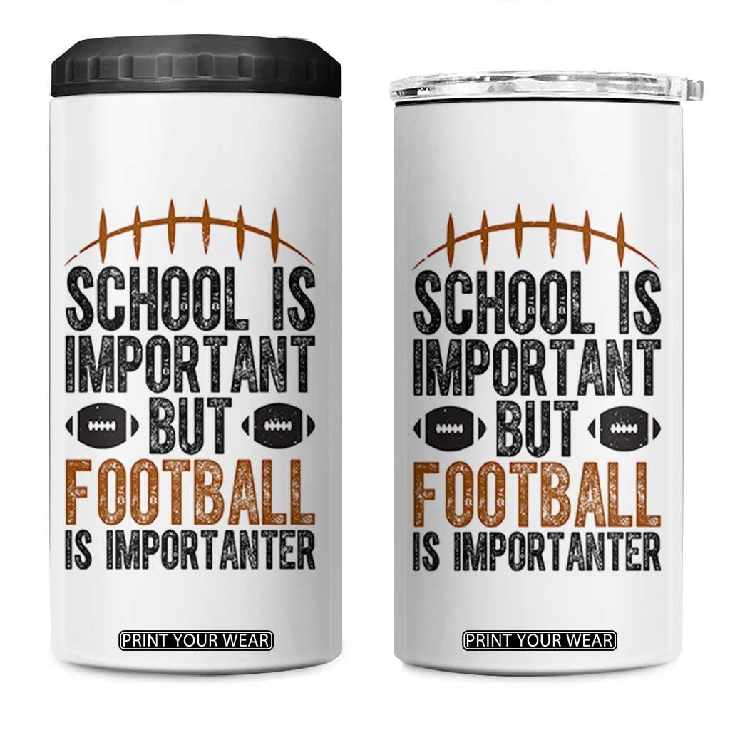 School Is Important But Football Is Importanter 4 in 1 Can Cooler Tumbler Funny Sports Fan Gift TS12 One Size: 16 oz White Print Your Wear