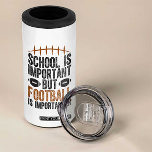 School Is Important But Football Is Importanter 4 in 1 Can Cooler Tumbler Funny Sports Fan Gift TS12 Print Your Wear