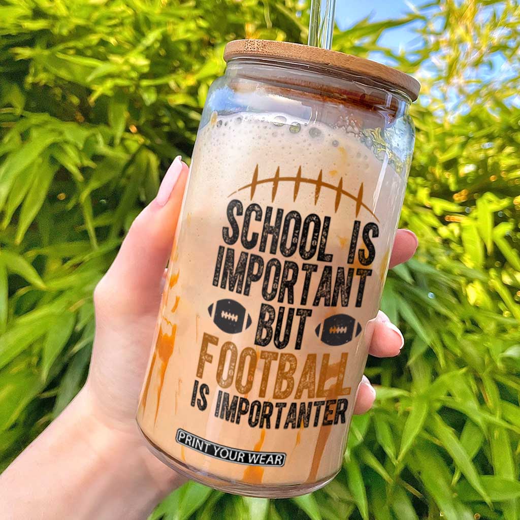 School Is Important But Football Is Importanter Glass Can Funny Sports Fan Gift TS12 White Print Your Wear
