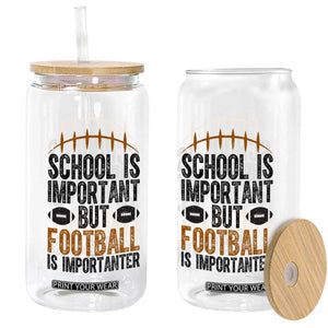 School Is Important But Football Is Importanter Glass Can Funny Sports Fan Gift TS12 Print Your Wear
