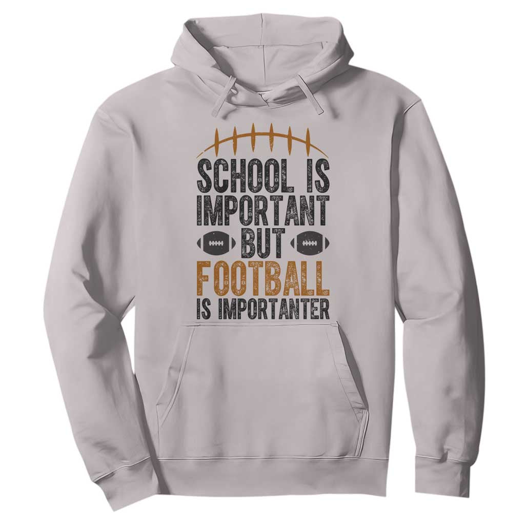 School Is Important But Football Is Importanter Hoodie Funny Sports Fan Gift TS12 Ice Gray Print Your Wear
