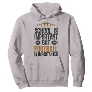 School Is Important But Football Is Importanter Hoodie Funny Sports Fan Gift TS12 Ice Gray Print Your Wear
