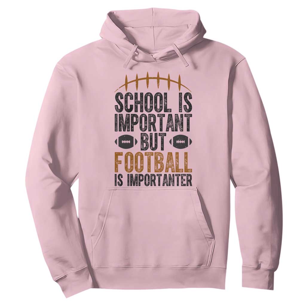 School Is Important But Football Is Importanter Hoodie Funny Sports Fan Gift TS12 Light Pink Print Your Wear