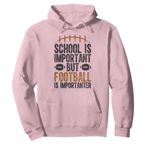 School Is Important But Football Is Importanter Hoodie Funny Sports Fan Gift TS12 Light Pink Print Your Wear