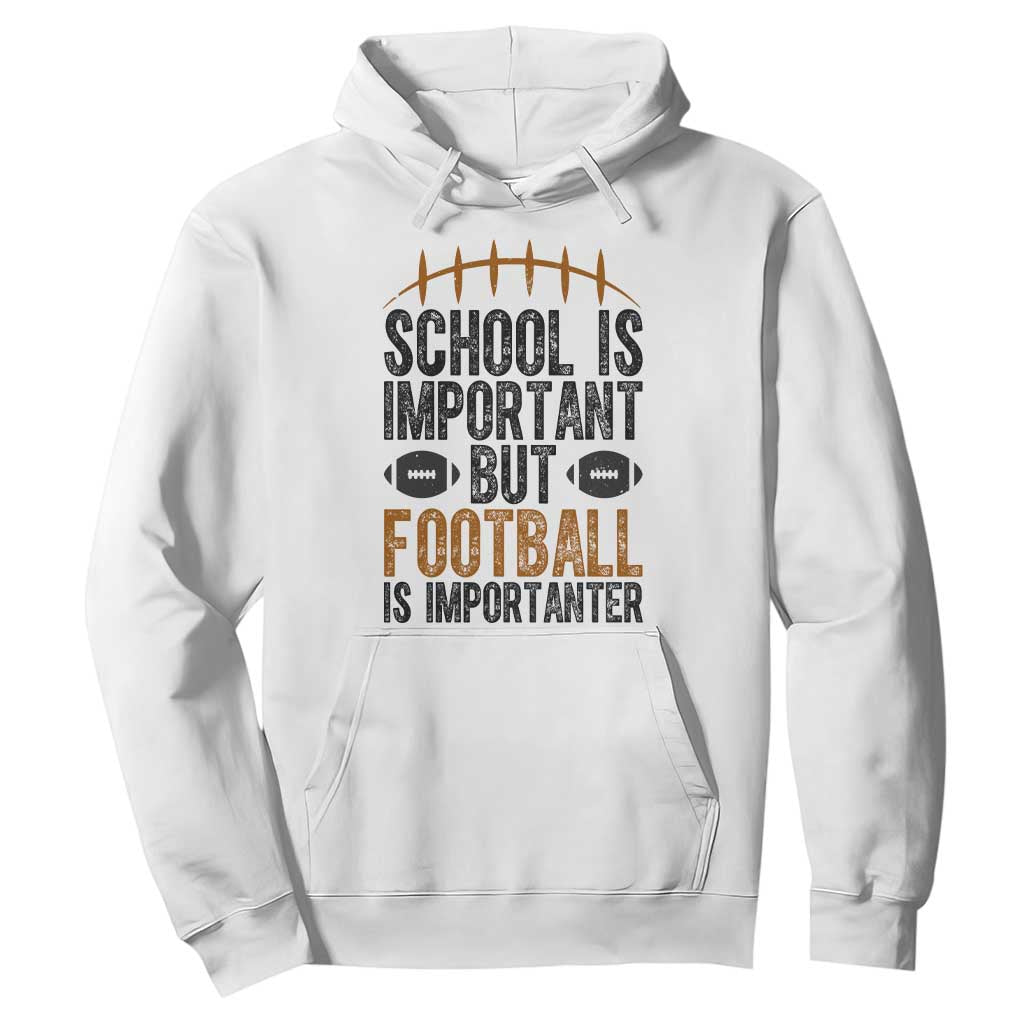 School Is Important But Football Is Importanter Hoodie Funny Sports Fan Gift TS12 White Print Your Wear