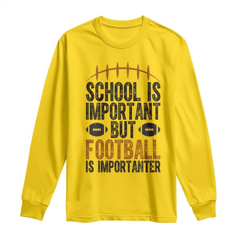 School Is Important But Football Is Importanter Long Sleeve Shirt Funny Sports Fan Gift TS12 Daisy Print Your Wear