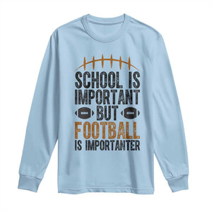 School Is Important But Football Is Importanter Long Sleeve Shirt Funny Sports Fan Gift TS12 Light Blue Print Your Wear