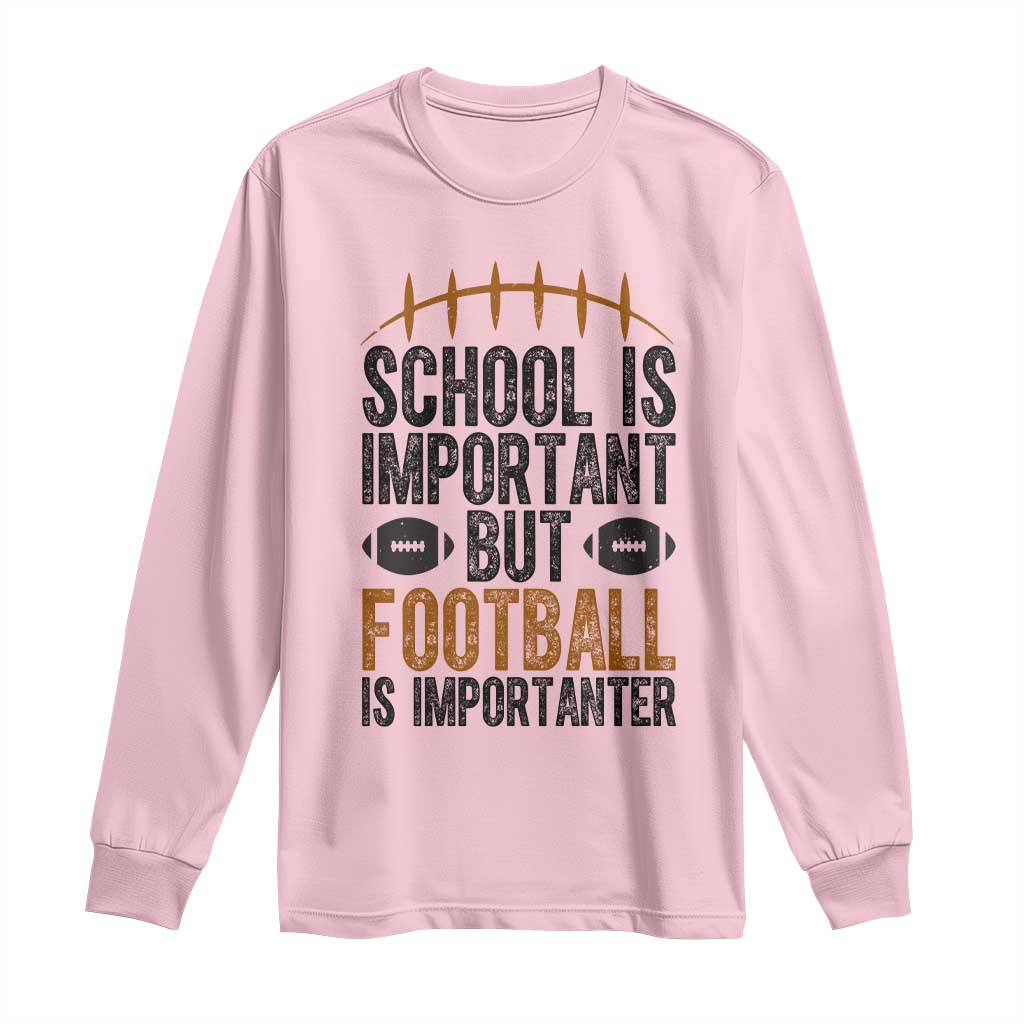 School Is Important But Football Is Importanter Long Sleeve Shirt Funny Sports Fan Gift TS12 Light Pink Print Your Wear