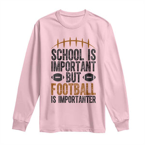 School Is Important But Football Is Importanter Long Sleeve Shirt Funny Sports Fan Gift TS12 Light Pink Print Your Wear