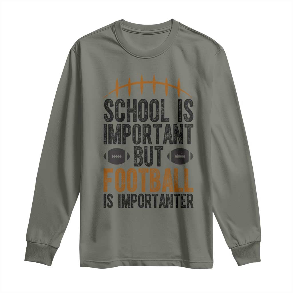 School Is Important But Football Is Importanter Long Sleeve Shirt Funny Sports Fan Gift TS12 Military Green Print Your Wear
