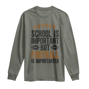 School Is Important But Football Is Importanter Long Sleeve Shirt Funny Sports Fan Gift TS12 Military Green Print Your Wear
