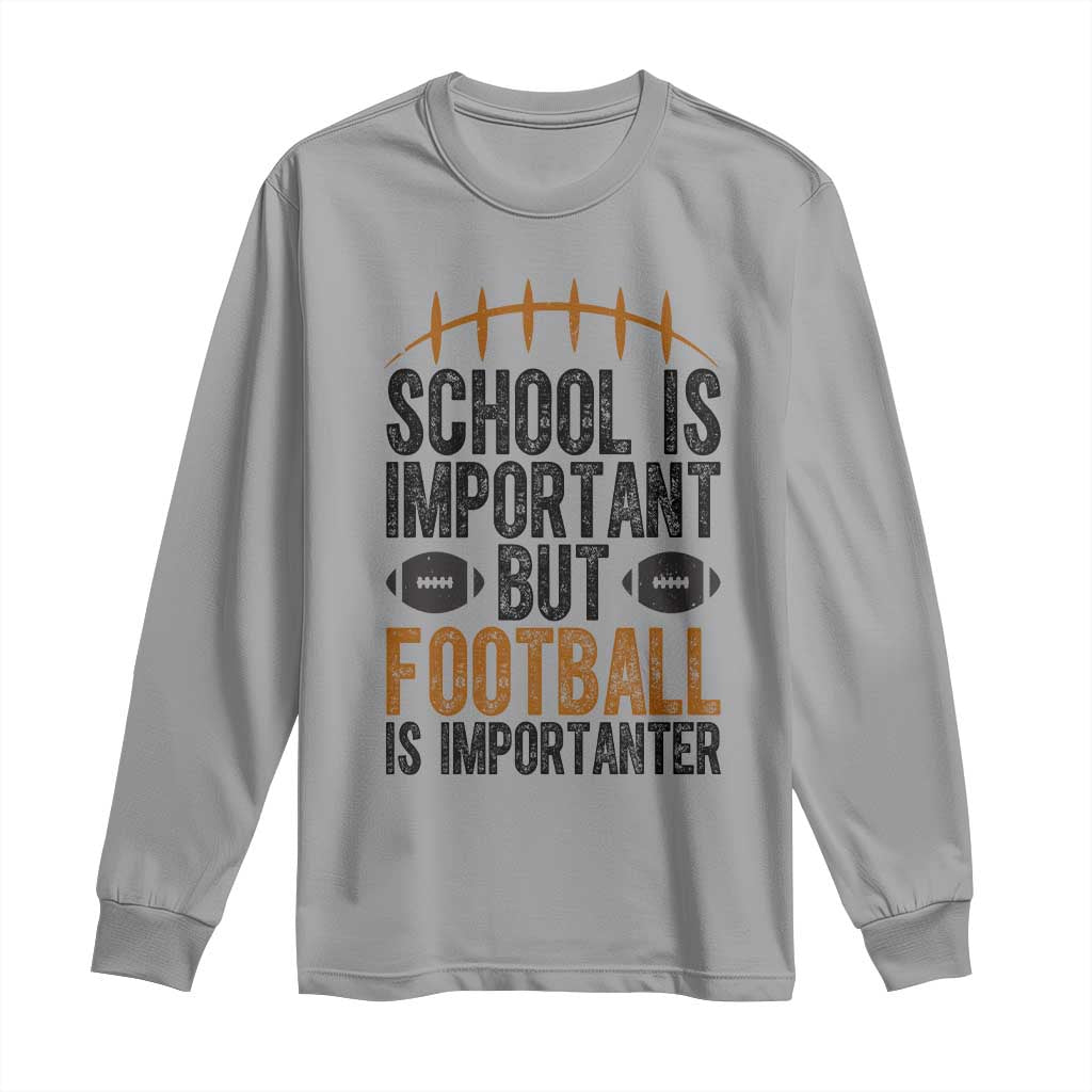 School Is Important But Football Is Importanter Long Sleeve Shirt Funny Sports Fan Gift TS12 Sport Gray Print Your Wear