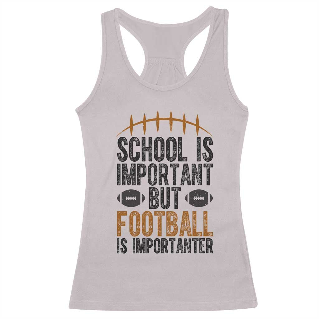 School Is Important But Football Is Importanter Racerback Tank Top Funny Sports Fan Gift TS12 Ice Gray Print Your Wear