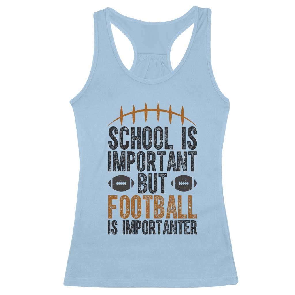 School Is Important But Football Is Importanter Racerback Tank Top Funny Sports Fan Gift TS12 Light Blue Print Your Wear