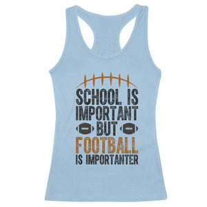 School Is Important But Football Is Importanter Racerback Tank Top Funny Sports Fan Gift TS12 Light Blue Print Your Wear