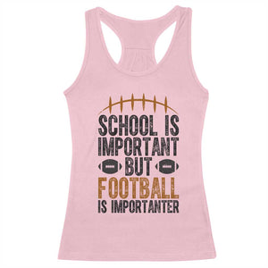 School Is Important But Football Is Importanter Racerback Tank Top Funny Sports Fan Gift - Print Your Wear
