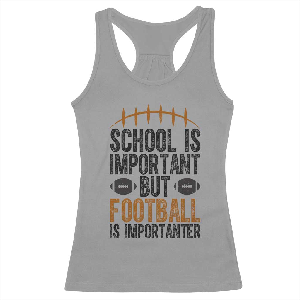 School Is Important But Football Is Importanter Racerback Tank Top Funny Sports Fan Gift TS12 Sport Gray Print Your Wear