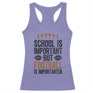 School Is Important But Football Is Importanter Racerback Tank Top Funny Sports Fan Gift - Print Your Wear