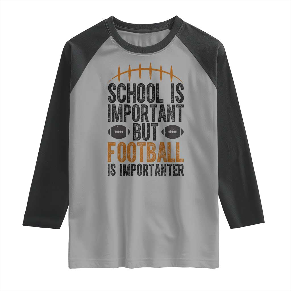 School Is Important But Football Is Importanter Raglan Shirt Funny Sports Fan Gift TS12 Sport Gray Black Print Your Wear