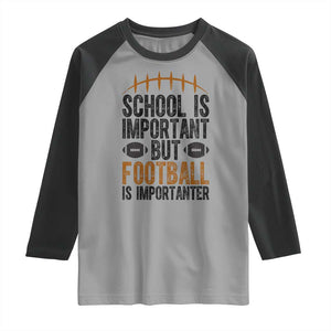School Is Important But Football Is Importanter Raglan Shirt Funny Sports Fan Gift TS12 Sport Gray Black Print Your Wear