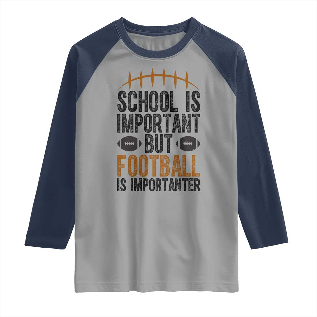School Is Important But Football Is Importanter Raglan Shirt Funny Sports Fan Gift TS12 Sport Gray Navy Print Your Wear