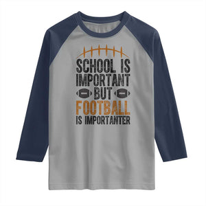 School Is Important But Football Is Importanter Raglan Shirt Funny Sports Fan Gift TS12 Sport Gray Navy Print Your Wear