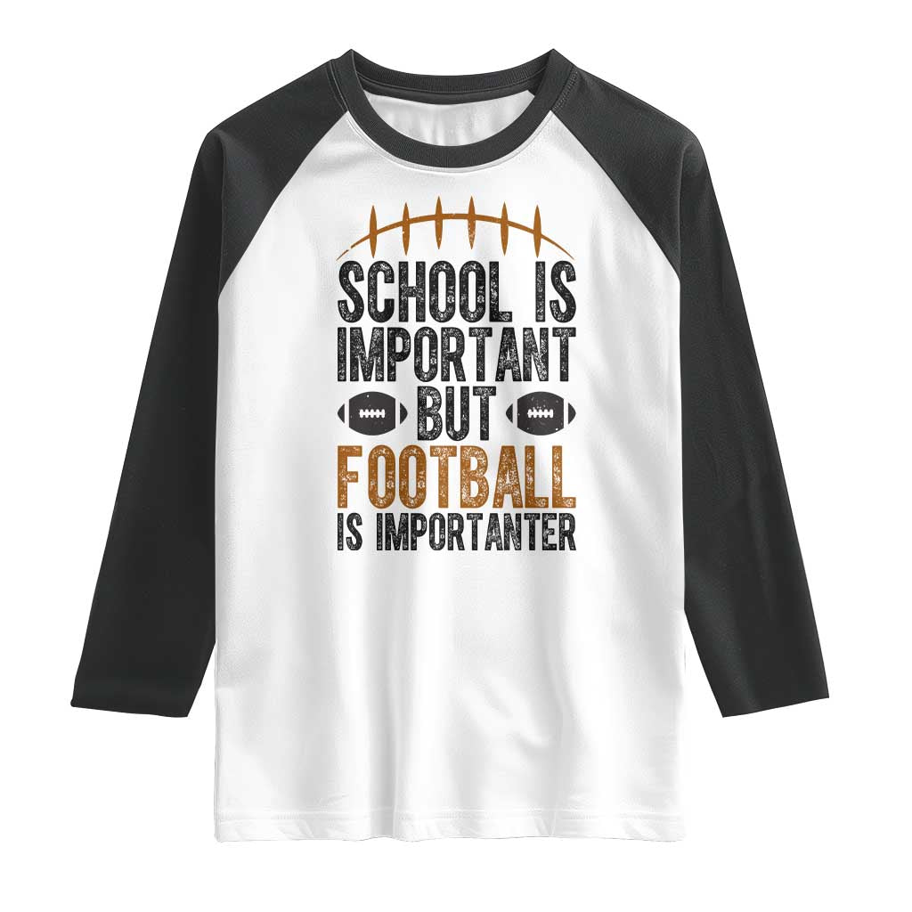 School Is Important But Football Is Importanter Raglan Shirt Funny Sports Fan Gift TS12 White Black Print Your Wear